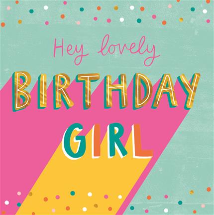 Hey Lovely Birthday Girl - Hallmark
